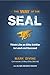 The Way of the SEAL: Think Like an Elite Soldier to Lead and Succeed