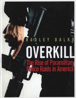 OverKill / The Rise of Paramilitary Police Raids in America