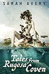 Tales from Rugosa Coven by Sarah Avery