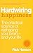 Hardwiring Happiness: The Practical Science of Reshaping Your Brain-and Your Life