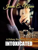 Intoxicated (Felony Romance, #1)
