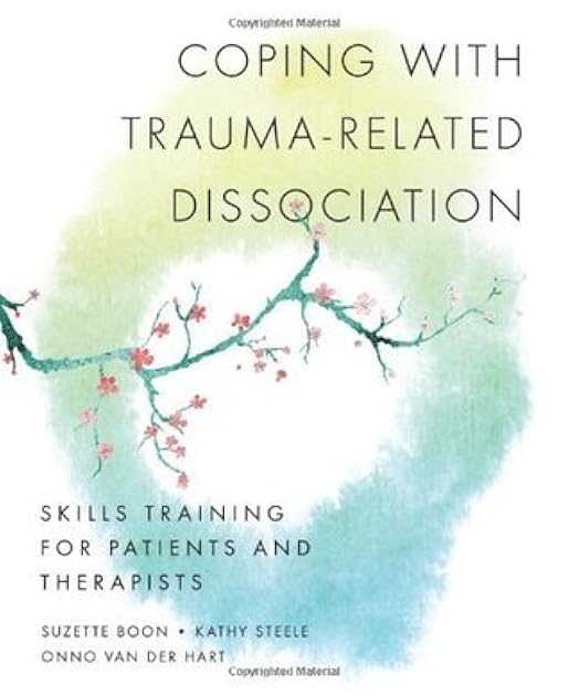 Coping with Trauma-Related Dissociation: Skills Training for Patients and Therapists (Norton Series on Interpersonal Neurobiology)