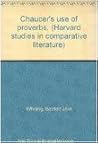 Chaucer's Use of Proverbs. (Harvard Studies in Comparative Literature, 11.)