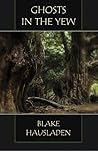 Ghosts in the Yew by Blake Hausladen