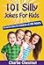 101 Silly Jokes for Kids: Witty and Fun Jokes for Children of All Ages