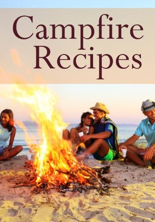 Campfire Recipes: The Ultimate Guide - Over 30 Quick & Easy Recipes (Kindle Edition)