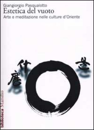Estetica del vuoto: Arte e meditazione nelle culture d'Oriente