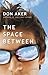 The Space Between: A Young Adult Novel of Coming-of-Age, First Love, and Hidden Secrets