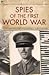 Spies of the First World War by Bill Price