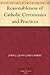Reasonableness of Catholic Ceremonies and Practices