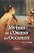 Mythes de l'Orient en Occident by Jean-Louis Tritter