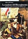 La nazione del Risorgimento. Parentela, santità e onore alle origini dell'Italia unita La nazione del Risorgimento. Parentela, santità e onore alle origini dell'Italia unita