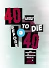 40 Likely to Die ...