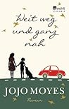 Weit weg und ganz nah by Jojo Moyes Weit weg und ganz nah by Jojo Moyes