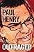 Outraged by Paul Henry
