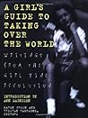 A Girl's Guide to Taking Over the World: Writings From The Girl Zine Revolution