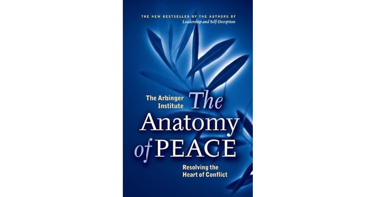 The Anatomy of Peace: Resolving the Heart of Conflict by The Arbinger
