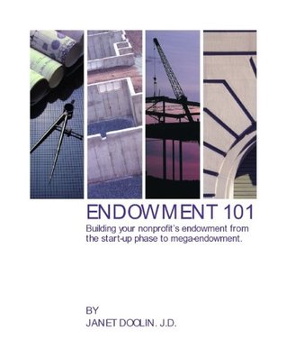 Endowment 101: A step-by-step handbook for staff/board on building your nonprofit or foundation endowment (Kindle Edition)