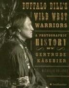Buffalo Bill's wild west warriors : a photographic history by Gertrude Kasebier / by Michelle Delaney (Hardcover)