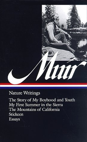 Nature Writings: The Story of My Boyhood and Youth / My First Summer in the Sierra / The Mountains of California / Stickeen / Essays (Hardcover)