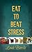 Eat to Beat Stress: 10 Super Foods to Prevent Major Symptoms of Stress