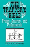 The Trapper's Bible: Traps, Snares & Pathguards