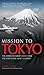 Mission to Tokyo: The American Airmen Who Took the War to the Heart of Japan