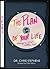 The Plan of Your Life: Managing What Matters Most
