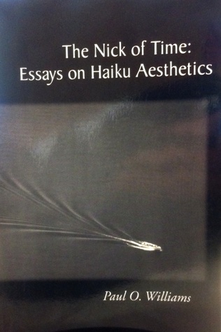 The Nick Of Time: Essays On Haiku Aesthetics
