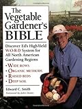 The Vegetable Gardener's Bible: Discover Ed's High-Yield W-O-R-D System for All North American Gardening Regions