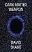 Dark Matter Weapon - A Sci-Fi Flash Fiction Story