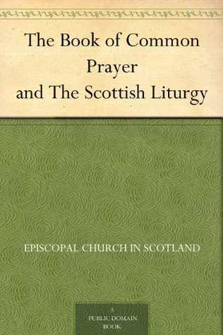 The Book of Common Prayer and The Scottish Liturgy (Kindle Edition)