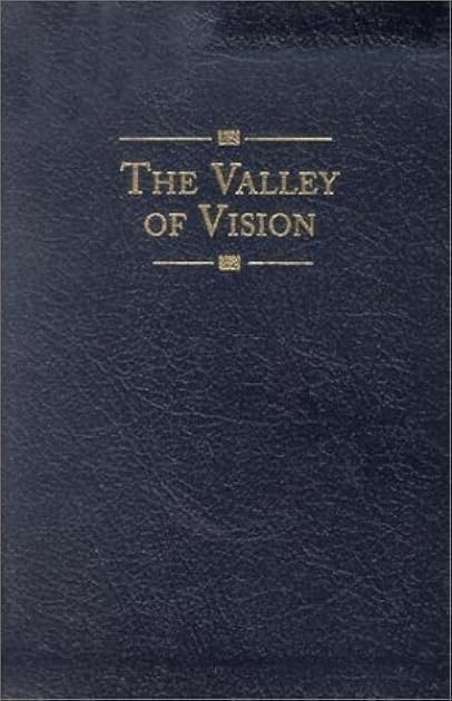 The Valley of Vision: A Collection of Puritan Prayers & Devotions