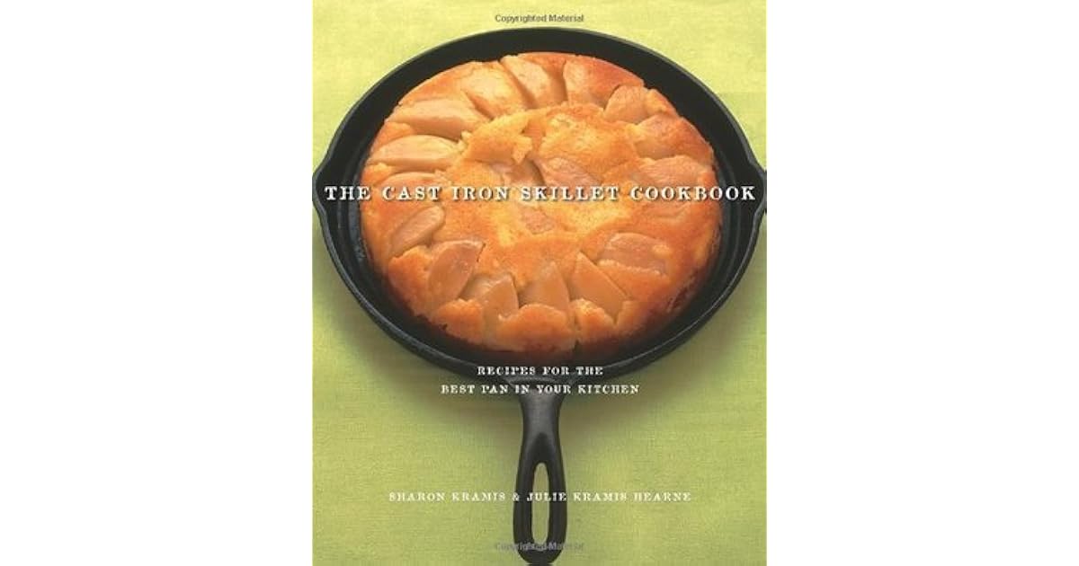 The Cast Iron Skillet Cookbook Recipes for the Best Pan in Your