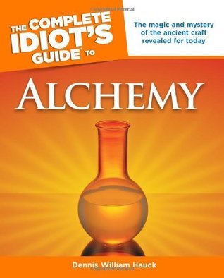 The Complete Idiot's Guide to Alchemy: The Magic and Mystery of the Ancient Craft Revealed for Today (Complete Idiot's Guides)