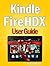 Kindle Fire HDX User Guide: Master Your Device In No time!