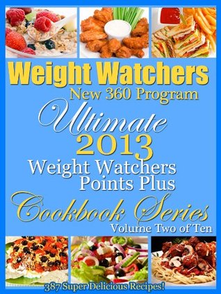 Weight Watchers New 360 Program Ultimate Weight Watchers 2013 Points Plus Cookbook Series (Kindle Edition)