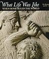 What Life Was Like When Rome Ruled the World: The Roman Empire, 100 BC - AD 200 (What Life Was Like)