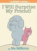 I Will Surprise My Friend! (Elephant &amp; Piggie, #6) 