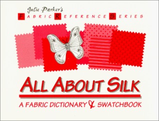 All About Silk: A Fabric Dictionary & Swatchbook (Fabric Reference Series, Volume 1)