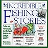 Incredible Fishing Stories Incredible Fishing Stories