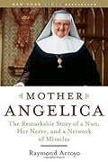 Mother Angelica: The Remarkable Story of a Nun, Her Nerve, and a Network of Miracles 