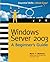 Windows Server 2003: A Beginner's Guide (Beginner's Guide)
