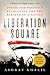Liberation Square: Inside t...