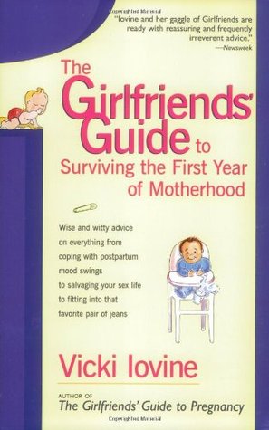 The Girlfriends' Guide to Surviving the First Year of Motherhood (Paperback)