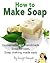 How To Make Soap. Handmade and Homemade Soap Recipes. Soap Ma... by Stephanie Roper