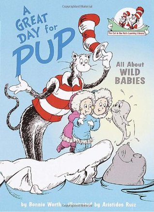 A Great Day for Pup: All About Wild Babies (The Cat in the Hat's Learning Library)