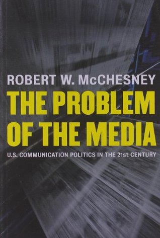 The Problem of the Media: U.S. Communication Politics in the Twenty-First Century (Paperback)