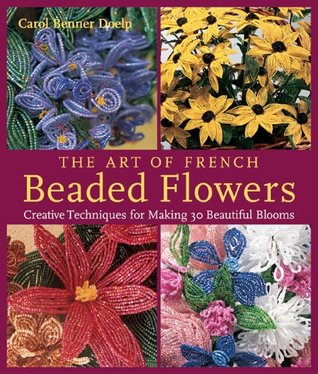The Art Of French Beaded Flowers: Creative Techniques For Making 30 Beautiful Blooms (Paperback)