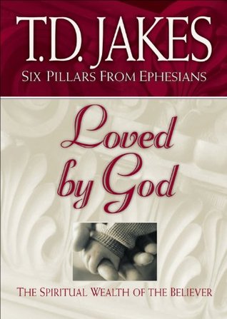 Loved by God (Six Pillars From Ephesians Book #1): The Spiritual Wealth of the Believer